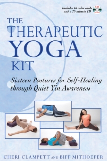 Image for Therapeutic Yoga Kit : Sixteen Postures for Self-Healing Through Quiet Yin Awareness