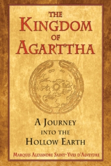 Kingdom of Agarttha: A Journey into the Hollow Earth