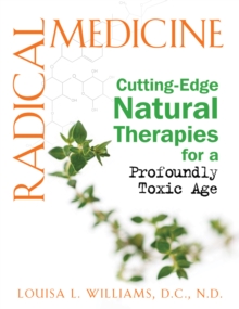Image for Radical Medicine : Cutting Edge Natural Therapies for a Profoundly Toxic Age