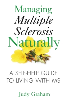 Managing Multiple Sclerosis Naturally: A Self-help Guide to Living with MS