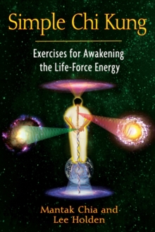 Simple Chi Kung: Exercises for Awakening the Life-Force Energy