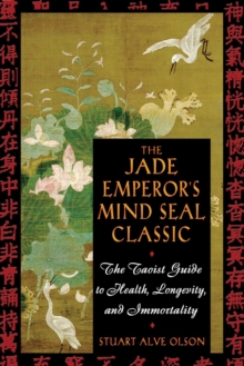 Image for The jade emperor's mind seal classic: the Taoist guide to health, longevity and immortality
