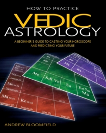 Image for How to Practice Vedic Astrology: A Beginner's Guide to Casting Your Horoscope and Predicting Your Future