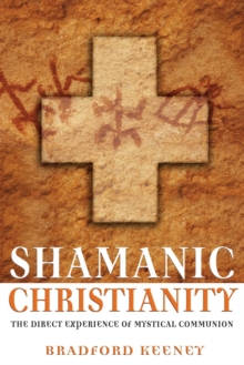 Image for Shamanic Christianity: The Direct Experience of Mystical Communion