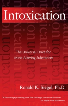Image for Intoxication: The Universal Drive for Mind-Altering Substances