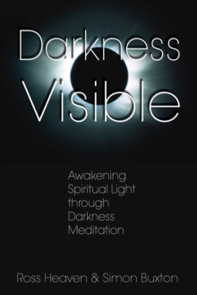 Image for Darkness Visible: Awakening Spiritual Light through Darkness Meditation