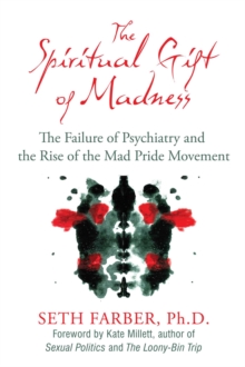 Image for Spiritual gift of madness: the failure of psychiatry and the rise of the Mad Pride movement