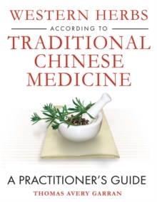 Image for Western Herbs according to Traditional Chinese Medicine: A Practitioner's Guide