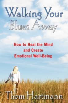 Image for Walking your blues away: practical bilateral therapies for healing the mind and optimizing emotional well-being