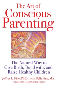 Image for Art of Conscious Parenting: The Natural Way to Give Birth, Bond with, and Raise Healthy Children