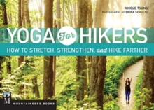 Yoga for Hikers: How to Stretch, Strengthen, and Hike Farther