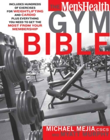 Image for The Men's Health gym bible  : includes hundreds of exercises for weightlifting and cardio plus everything you need to get the most from your membership