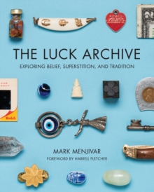 Image for The luck archive: exploring belief, superstition, and tradition