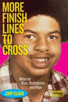 Image for More Finish Lines to Cross : Notes on Race, Redemption, and Hope