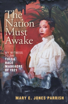 Image for The Nation Must Awake : My Witness to the Tulsa Race Massacre of 1921