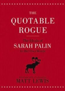 Image for The Quotable Rogue: The Ideals of Sarah Palin in Her Own Words