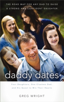Image for Daddy Dates: Four Daughters, One Clueless Dad, and His Quest to Win Their Hearts: The Road Map for Any Dad to Raise a Strong and Confident Daughter