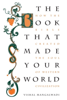 Image for The Book that Made Your World : How the Bible Created the Soul of Western Civilization