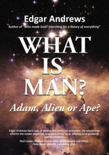 Image for WHAT IS MAN? : Adam, Alien or Ape?
