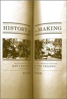 Image for History in the making  : an absorbing look at how American history has changed in the telling over the last 300 years