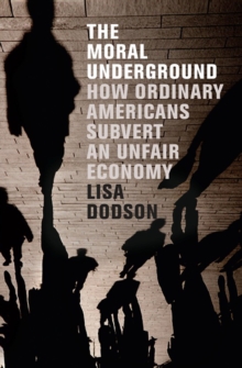 Image for The Moral Underground: How Ordinary Americans Subvert an Unfair Economy