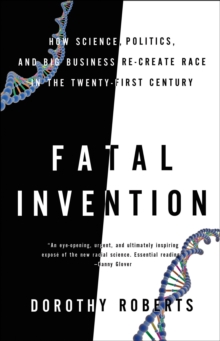 Image for Fatal invention: how science, politics, and big business re-create race in the twenty-first century
