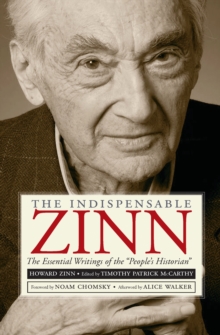 Image for The indispensible Zinn: the essential writings of the "people's historian"