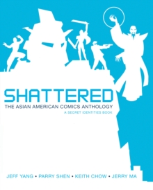 Image for Shattered: the Asian American comics anthology : a secret identities book