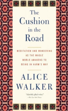Image for The cushion in the road: meditation and wandering as the whole world awakens to being in harm's way