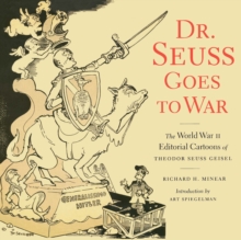 Image for Dr. Seuss goes to war: the World War II editorial cartoons of Theodor Seuss Geisel