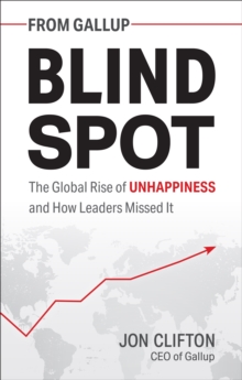 Blind Spot: The Global Rise of Unhappiness and How Leaders Missed It