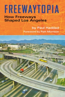 Image for Freewaytopia: How Freeways Shaped Los Angeles