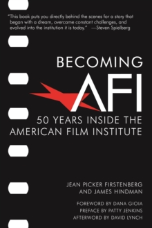 Image for Becoming AFI: 50 years inside the American Film Institute