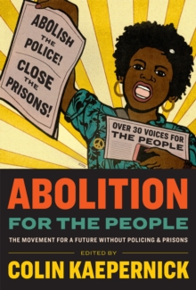 Abolition for the People: The Movement for a Future without Policing & Prisons