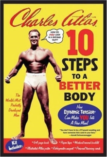 Image for 10 steps to a better body  : how dynamic tension can make you into a new man!