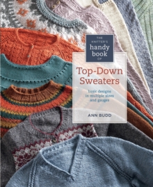 The Knitter’s Handy Book of Top-Down Sweaters: Basic Designs in Multiple Sizes and Gauges