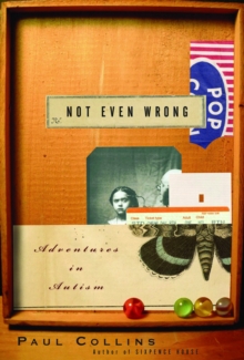 Image for Not Even Wrong: A Father's Journey Into the Lost History of Autism.