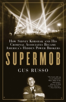 Image for Supermob: How Sidney Korshak and His Criminal Associates Became America's Hidden Power Brokers