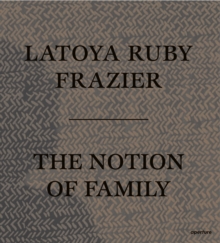 Image for LaToya Ruby Frazier - the notion of family