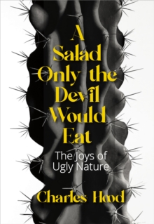 Image for A Salad Only the Devil Would Eat: The Joys of Ugly Nature