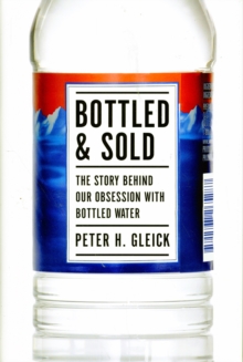 Image for Bottled and Sold : The Story Behind Our Obsession with Bottled Water