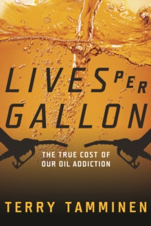 Image for Lives per gallon: the true cost of our oil addiction