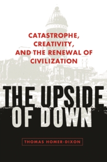 Image for The upside of down: catastrophe, creativity, and the renewal of civilization