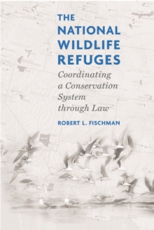 Image for The national wildlife refuges: coordinating a conservation system through law