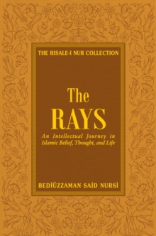 Image for The rays: reflections on Islamic belief, thought, worship, and action