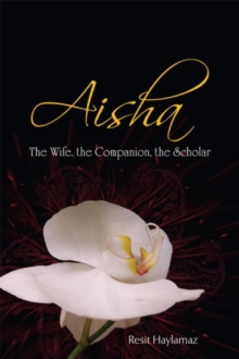 Image for Aisha: the wife, the companion, the scholar