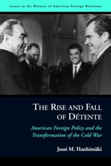 Image for The rise and fall of dâetente  : American foreign policy and the transformation of the Cold War