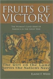 Image for Fruits of Victory : The Woman's Land Army of America in the Great War