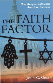 Image for The faith factor  : how religion influences American elections