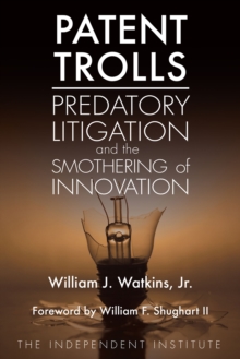 Image for Patent Trolls: Predatory Litigation and the Smothering of Innovation